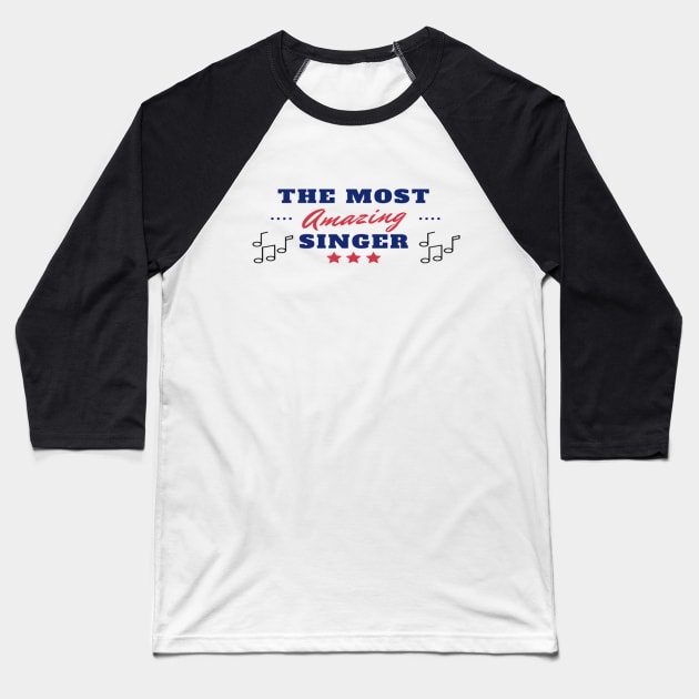 The Most Amazing Singer Vocalist Choir Baseball T-Shirt by Musician Gifts